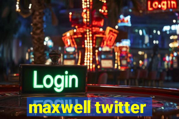 maxwell twitter